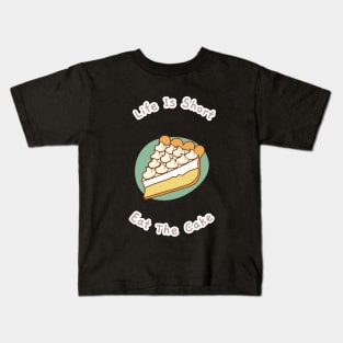 Life Is Short Eat The Cake baker A Piece Of Cake Kids T-Shirt